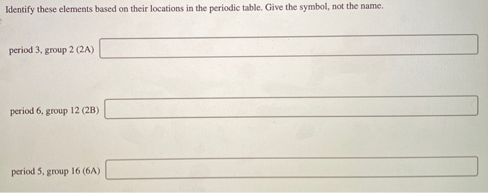 Identify these elements based on their locations in the periodic table. Give the symbol, not thể Hame.
period 3, group 2 (2A)
period 6, group 12 (2B)
period 5,
group
16 (6A)
