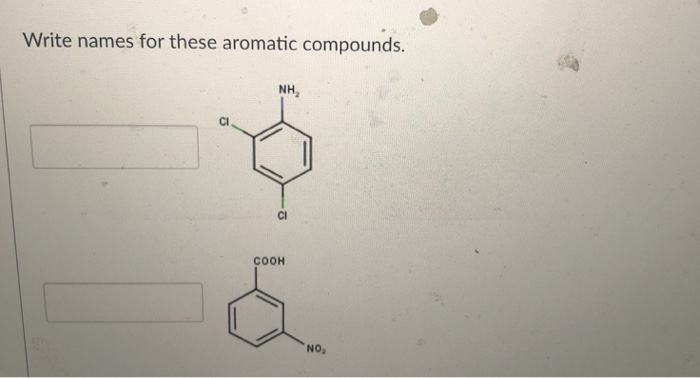 Write names for these aromatic compounds.
NH,
CI
CI
COOH
NON,
