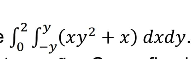 -2
Sẻ S, (xy + x) dxdy.
-y