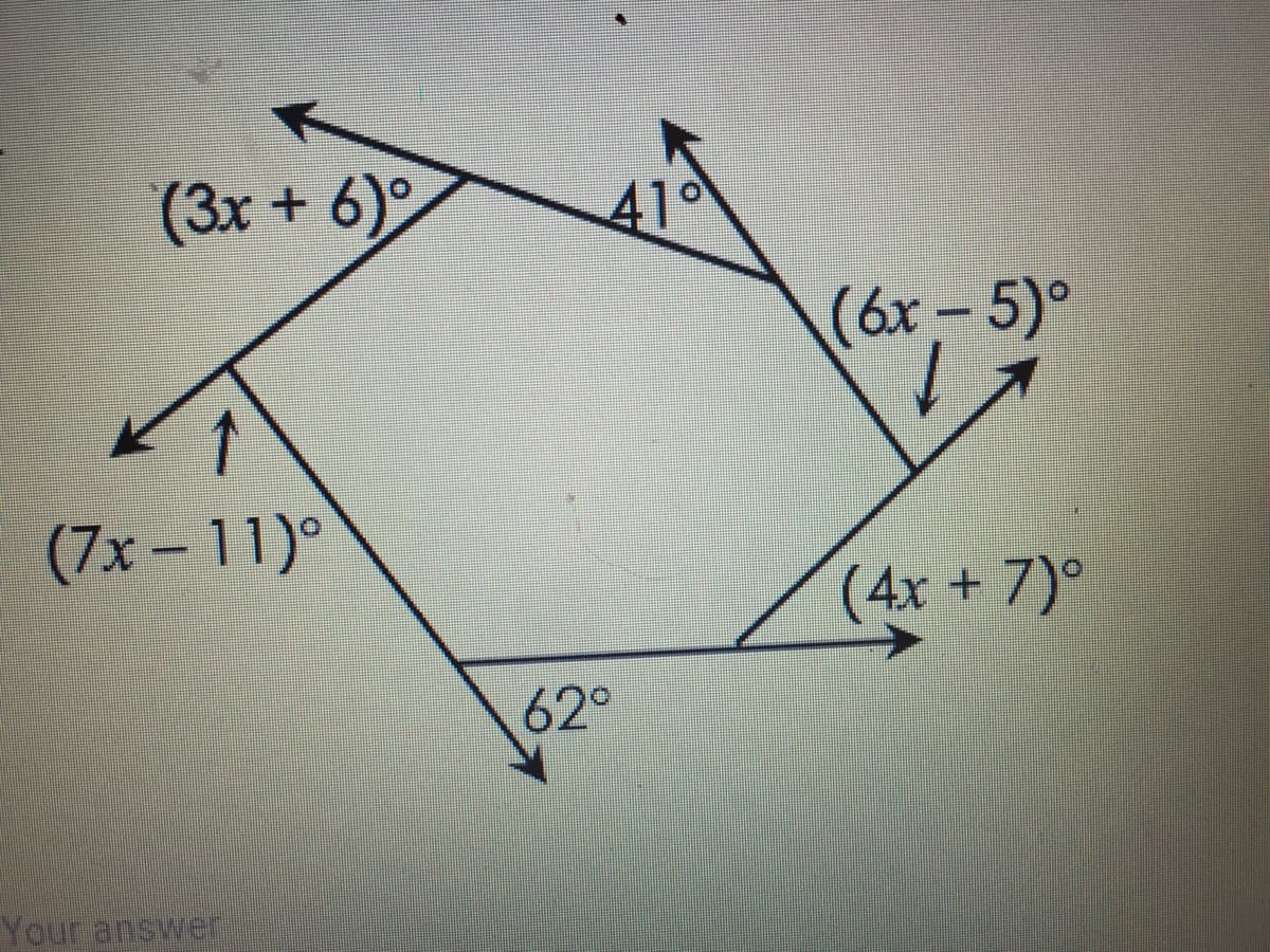 (3x + 6)°
410
(6x-5)°
(7x-11)°
(4x +7)°
62°
Your answer
