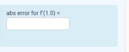 abs error for f'(1.0) =
