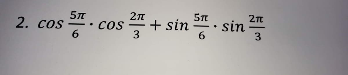 2. COS
6.
+ sin
COS
sin
6.
-
3
3
