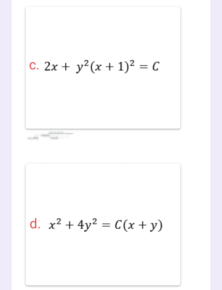 c. 2x + y?(x + 1)² = C
d. x² + 4y2 = C(x + y)
