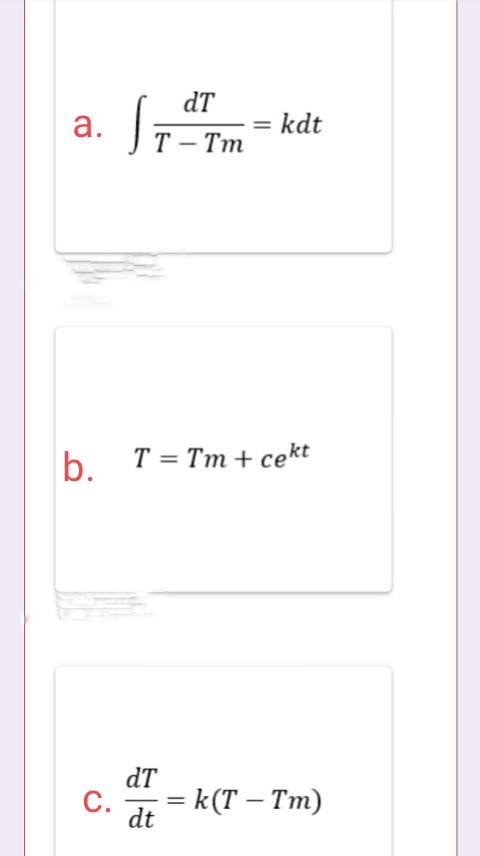 dT
а.
kdt
Т - Тт
b.
T = Tm + cekt
dT
С.
%3 k (T — Тт)
-
dt
