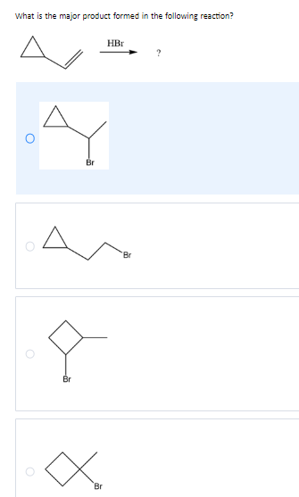 What is the major product formed in the following reaction?
Br
8
Br
Br
HBr
Br