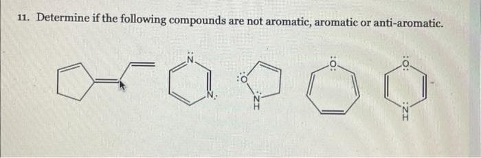 11. Determine if the following compounds
are not aromatic, aromatic or anti-aromatic.
:0