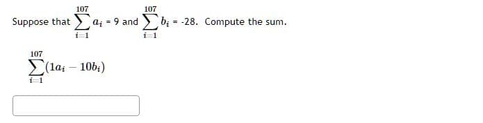 Suppose that
107
107
a₁ = 9 and
(1a-10bi)
107
b₁-28. Compute the sum.