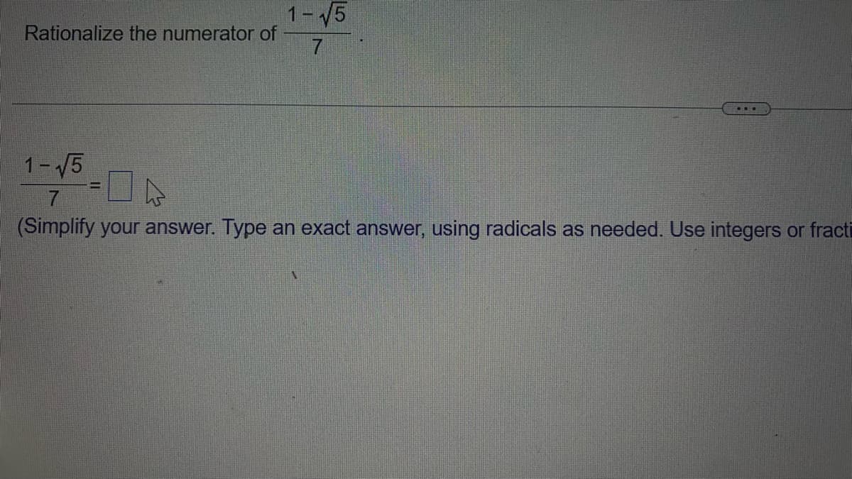 Rationalize the numerator of
1-√5
1-√5
7
(Simplify your answer. Type an exact answer, using radicals as needed. Use integers or fracti
-