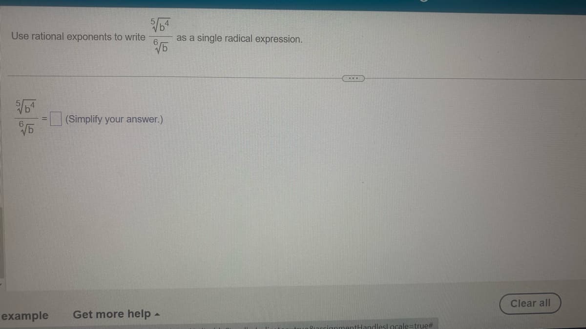 Use rational exponents to write
√6
example
√5
(Simplify your answer.)
Get more help
as a single radical expression.
antHandleslocale=true#
Clear all