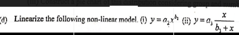 Linearize the following non-linear model. (i) y = a,x* (ii) y = a ·
b, +x
