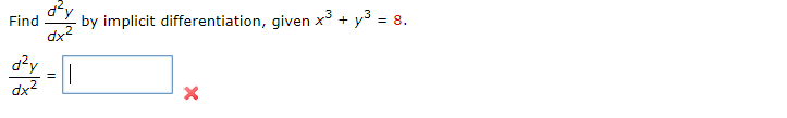 dy
by implicit differentiation, given x + y3 = 8.
Find
dx2
d?y
dx2
