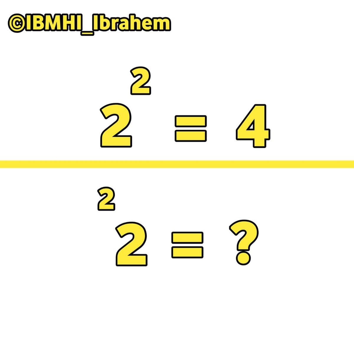 @IBMHI Ibrahem
2 = 4
2 = ?
