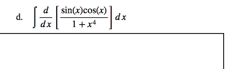 d [ sin(x)cos(x)
d.
dx
dx
1+x4
