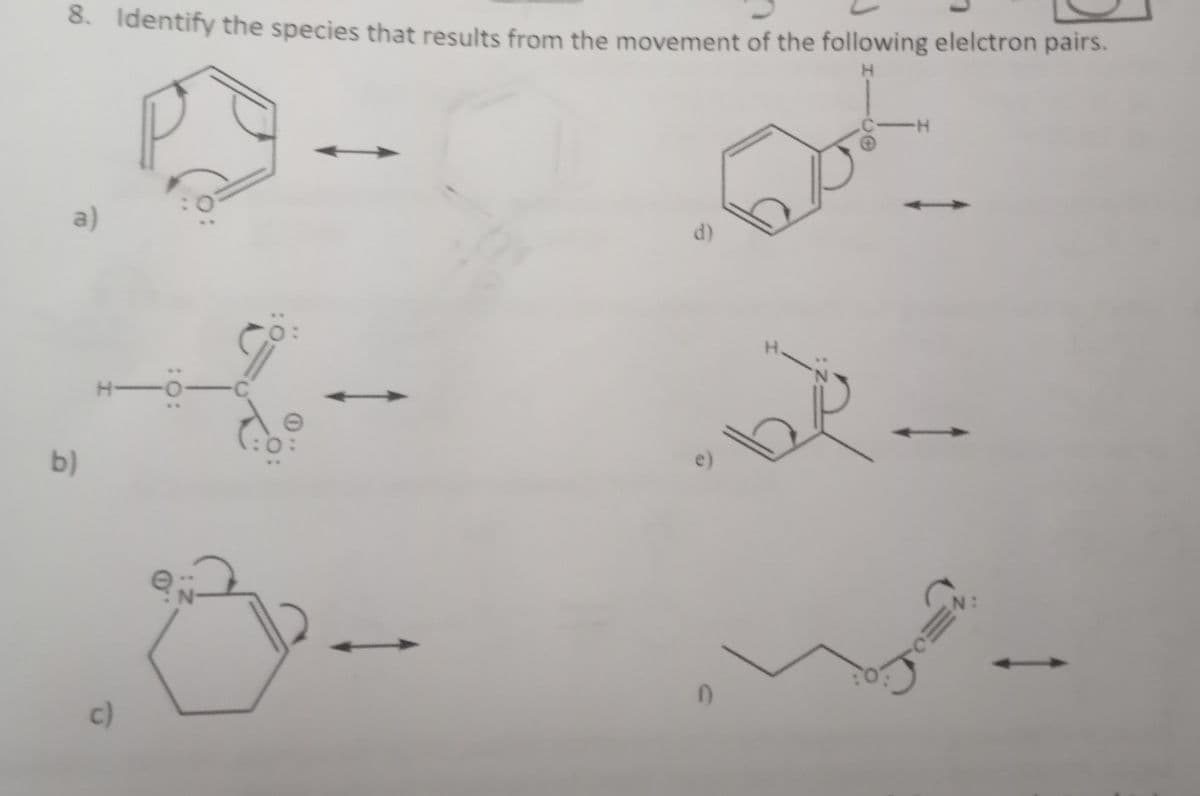 8. Identify the species that results from the movement of the following elelctron pairs.
H
a)
b)
c)
C
H.
-H
-
N: