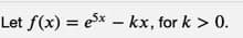 Let f(x) = e5x – kx, for k > 0.
