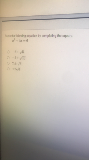 Solve the following equation by completing the square:
2+ 4z = 6
O -2+ y6
O 2+ v6
O 12/6
