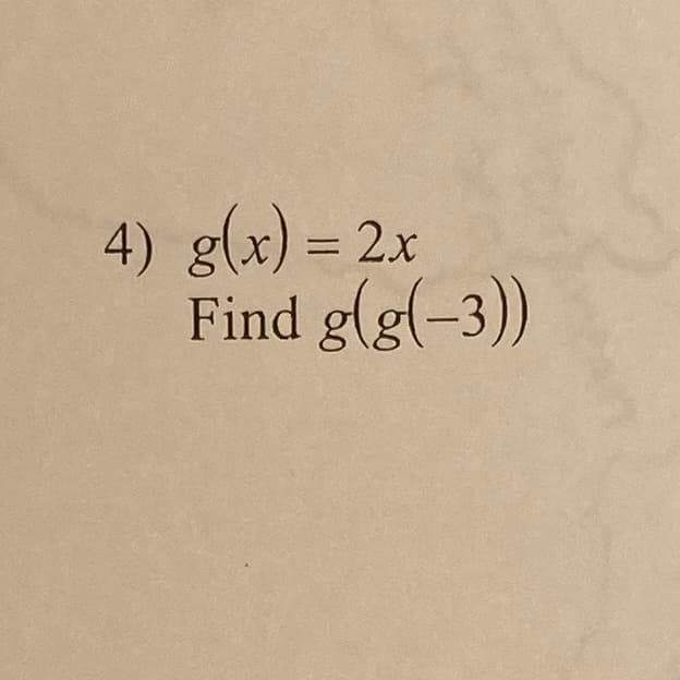 4) g(x) = 2x
Find g(g(-3))
%3D
