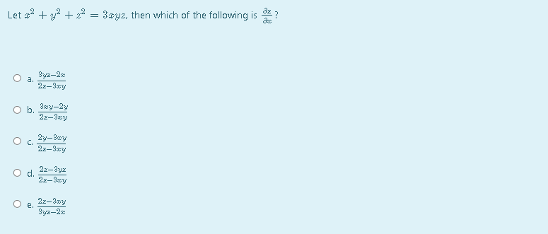 Let a? + 32 + z2
= 3*yz, then which of the following is
3yz-20
a.
2x-3xy
b.
30y-2y
2z-3ey
2y-3ay
C.
2z-3cy
2x-3yz
d.
2x-30y
2x-3xy
е.
3yz-2e
