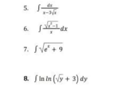 5. S-
6.
dx
7. SVe+ 9
8.
S In tn (Vy + 3) dy
3) dy
