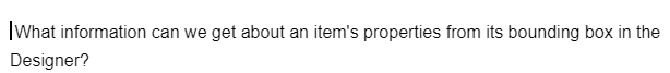 What information can we get about an item's properties from its bounding box in the
Designer?
