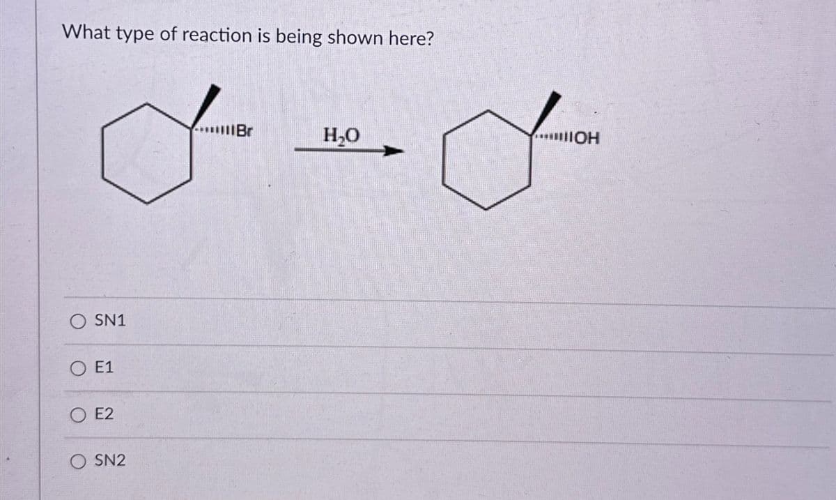 What type of reaction is being shown here?
Br
H₂O
OH
+
SN1
OE1
OE2
OSN2