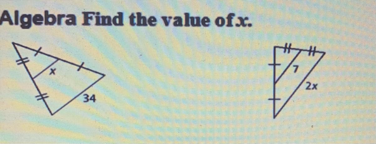 Algebra Find the value ofx.
2x
34
