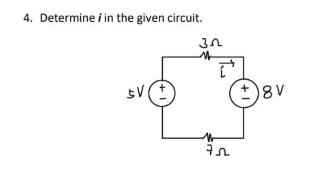 4. Determine i in the given circuit.
SV
3.2
M
M
{"
752
+
8V