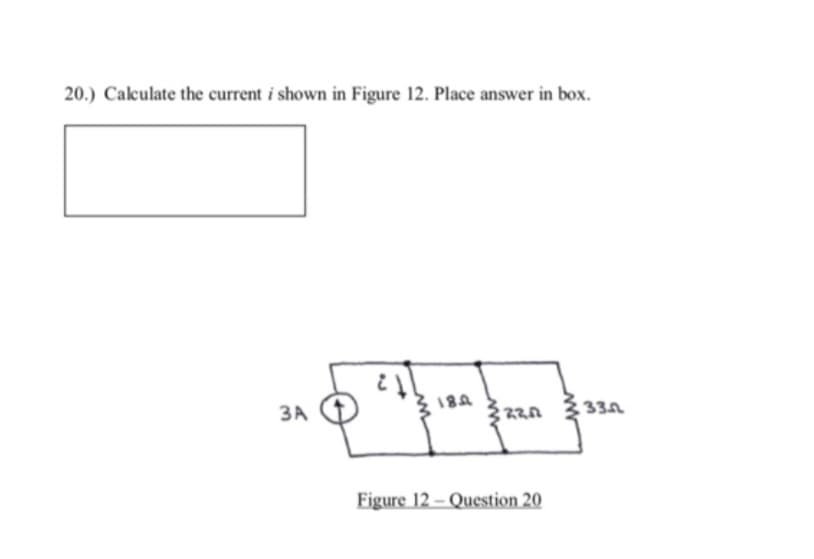 20.) Calculate the current i shown in Figure 12. Place answer in box.
3A
189
22.12
Figure 12- Question 20
3352