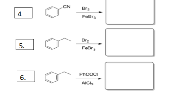 4.
5.
6.
CN
Br₂
FeBr3
Br₂
FeBr 3
PhCOCI
AICI3