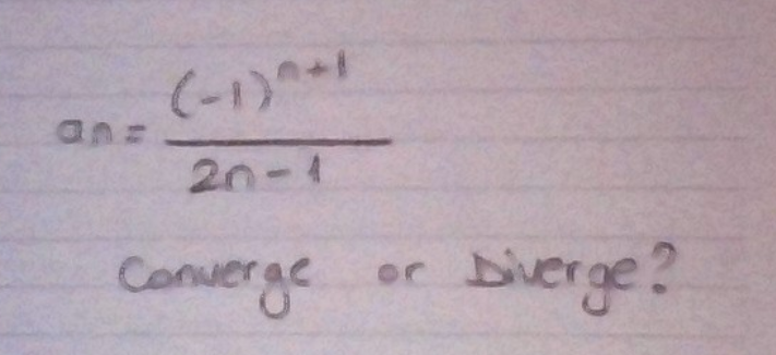 (-1)-1
an=
20-1
Converge
bierge?
