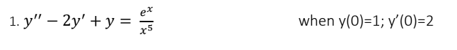 ex
1. y" – 2y' + y =
x5
when y(0)=1; y'(0)=2
%3D
