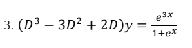 e3x
3. (D3 — 3D2 + 2D)у :
1+еx
