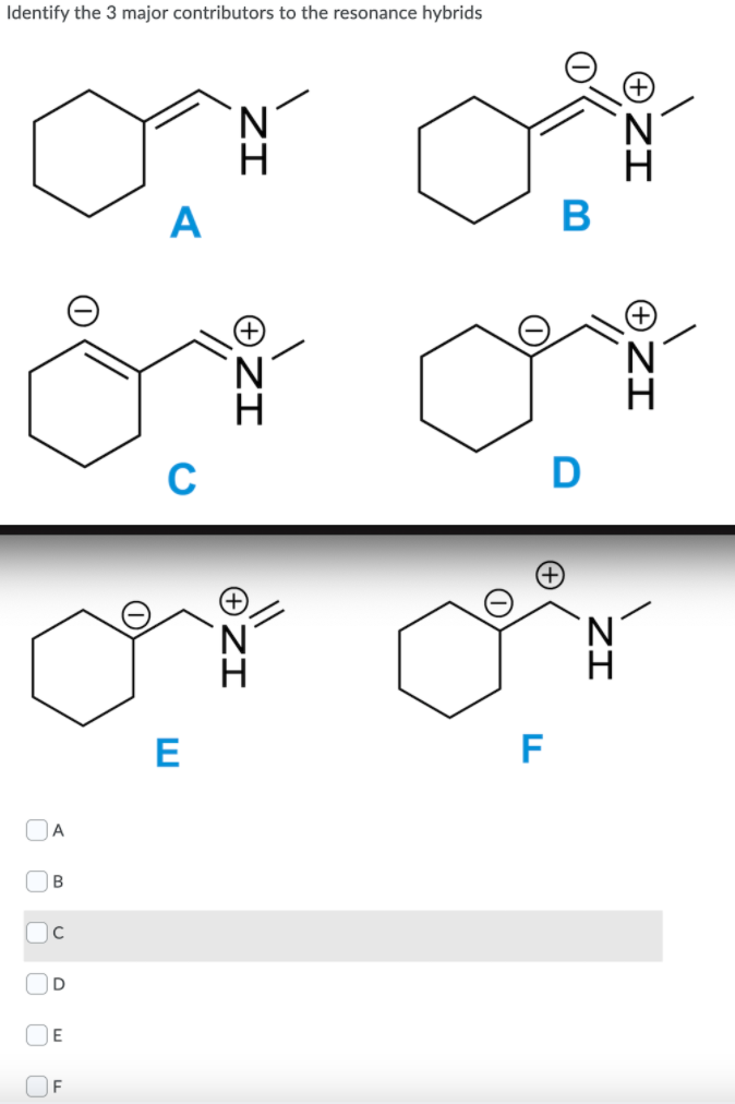 Identify the 3 major contributors to the resonance hybrids
A
В
N.
D
N.
E
F
A
B
D
E
F
ZI
ZI
ZI
ZI
OZI
+ ZI
