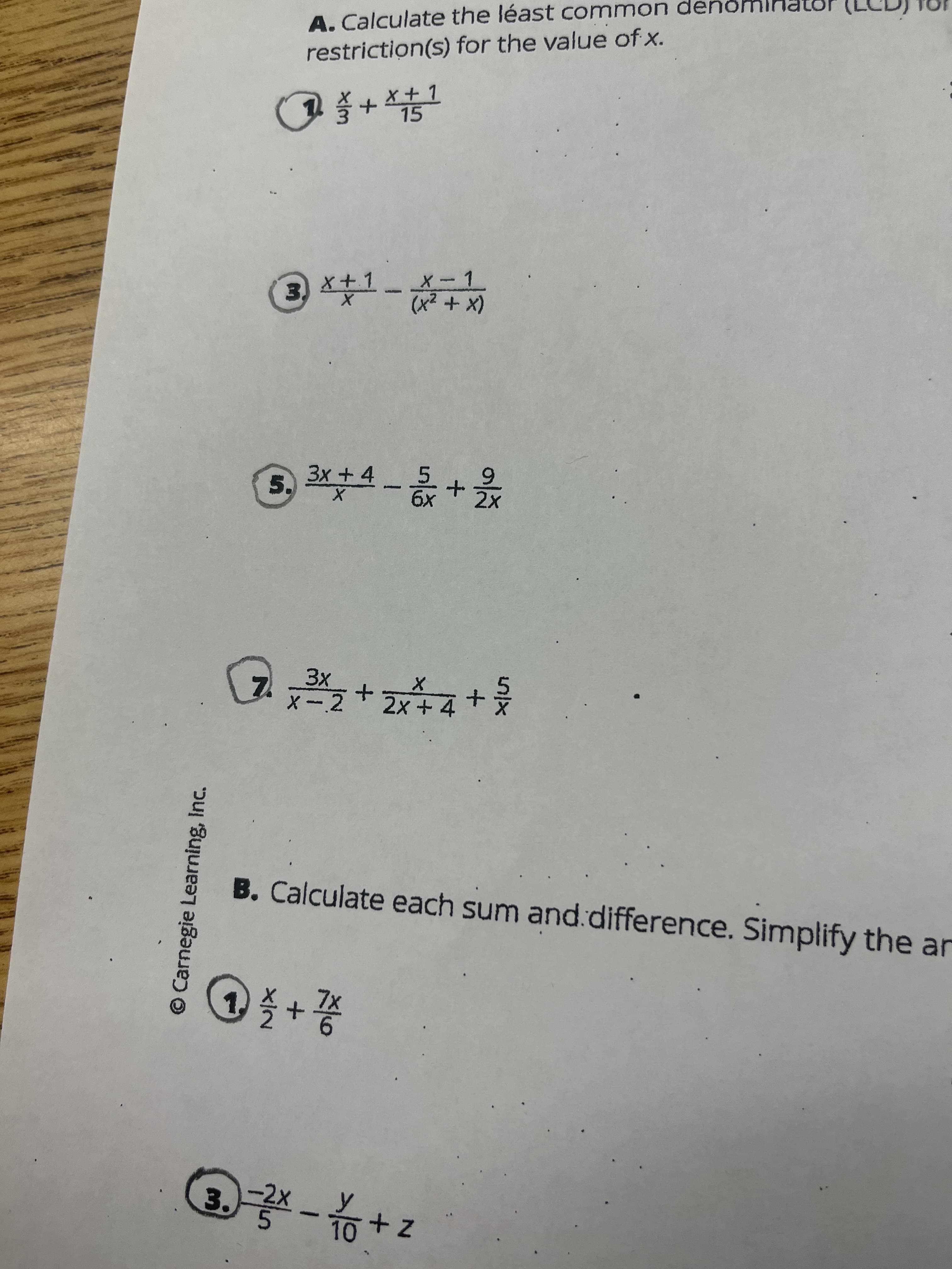 O Carnegie Learning, Inc.
A. Calculate the léast common denomIH
restriction(s) for the value of x.
x+1
15
(3) x+1-x-1
(x + zx)
3x+4 5
5.
7.
X-2
2x +4
B. Calculate each sum and.difference. Simplify the ar
1,
3.
2X
z+ - O
