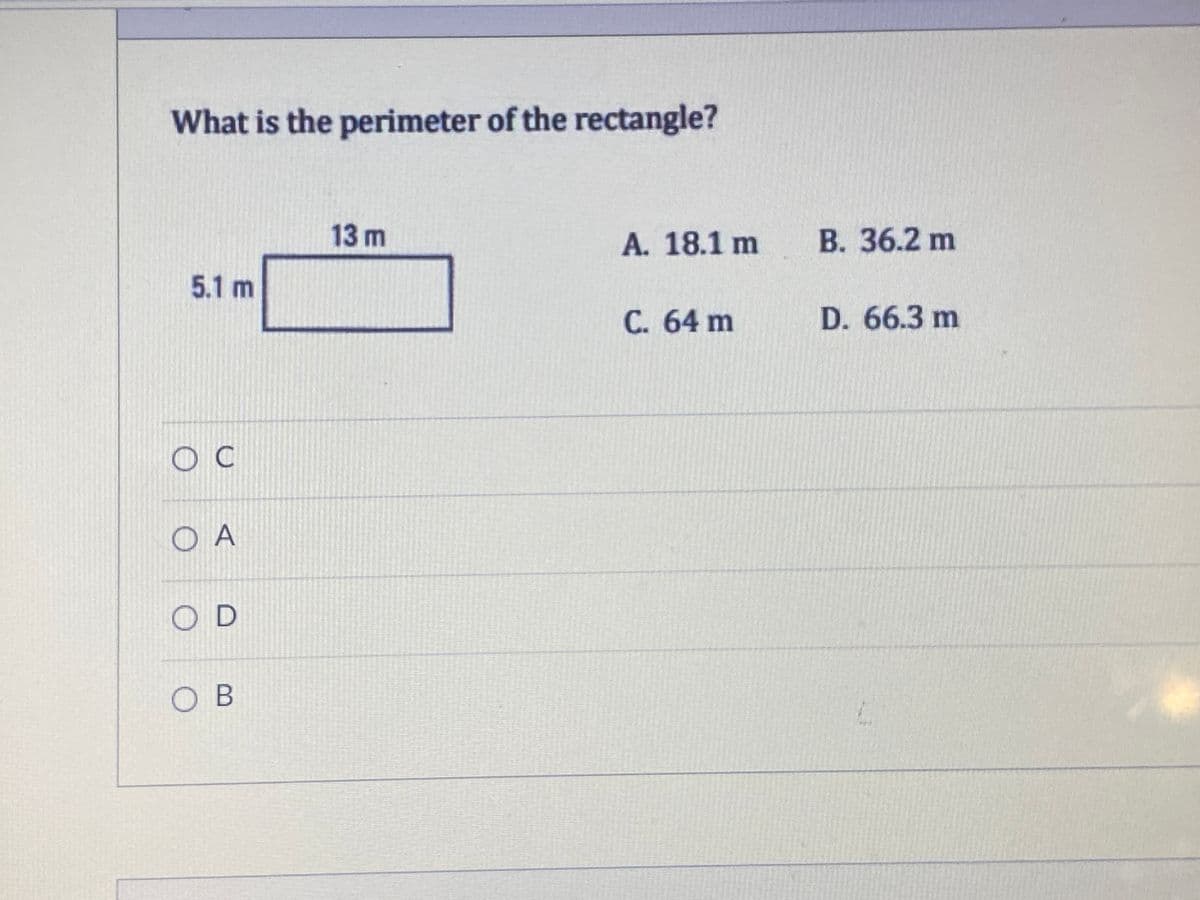 What is the perimeter of the rectangle?
13 m
А. 18.1 m
В. 36.2 m
5.1 m
С. 64 m
D. 66.3 m
ос
O A
OD
O B
