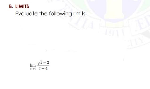 B. LIMITS
Evaluate the following limits:
1911
EL
TY
VE-2
lim
-4 2-4
