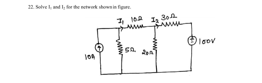 22. Solve I, and I, for the network shown in figure.
302
12
Ισον
202
JOA
