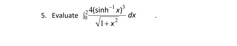 5. Evaluate 24(sinh
2
dx
V1+x
?
