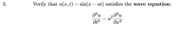 3.
Verify that u(r,l) = sin(x – at) satisfies the wave equation:
