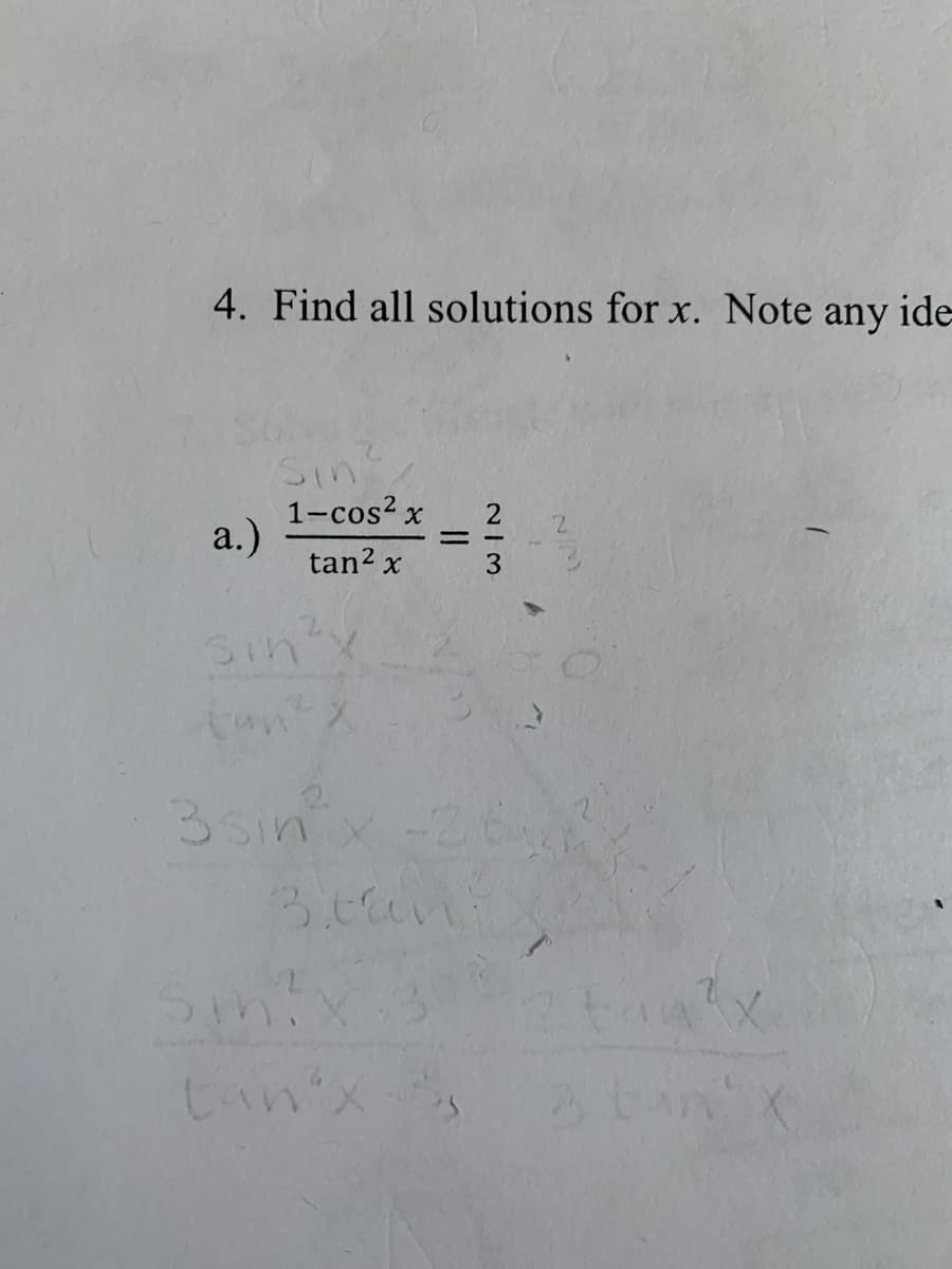 4. Find all solutions for x. Note any ide
Sov
Sin
1-cos? x
a.)
tan2 x
Sin
tant
is
2.
3sinx-26
Cun'x
NI3
