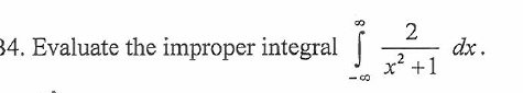 2
dx.
x? +1
34. Evaluate the improper integral
