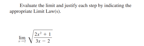 Evaluate the limit and justify each step by indicating the
appropriate Limit Law(s).
2x2 + 1
lim
V 3x – 2
|
