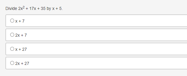 Divide 2x2 + 17x + 35 by x + 5.
Ox+7
O 2x +7
Ox+ 27
O 2x + 27
