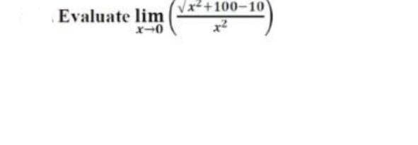 Vx²+100-10
Evaluate lim
x-0
