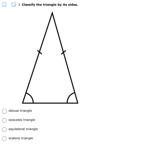 3. Classify the triangle by its sides.
obtuse triangle
isosceles triangle
equilateral triangle
scalene triangle
