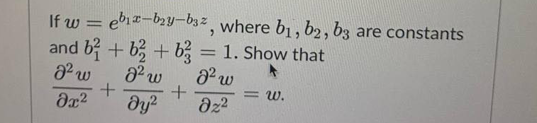 If web₁x-b₂y-b3z,
w=
and b² + b + b = 1. Show that
8² w
8² w
8²2 w
əx² dy²
+
+
= W.
əz²
where b₁,b2, b3 are constants