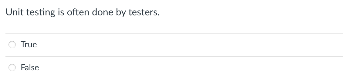 Unit testing is often done by testers.
True
False
