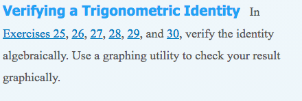 Verifying a Trigonometric Identity In
Exercises 25, 26, 27, 28, 29, and 30, verify the identity
algebraically. Use a graphing utility to check your result
graphically.
