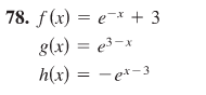 78. f(x) = e-* + 3
g(x) = e3-x
h(x)
-et-3
