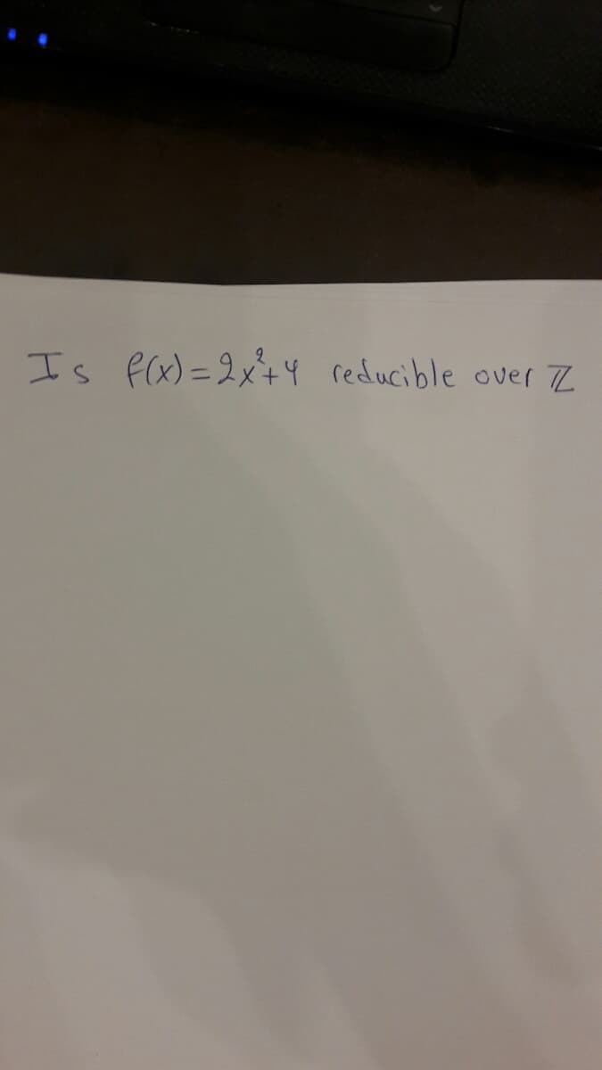 Is f(x)=2x+4 reducible over Z
